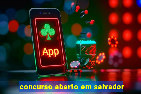 concurso aberto em salvador